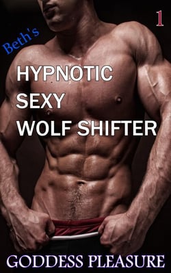 Beth's Hypnotic Sexy Wolf Shifter (Part 1) - Beth's Hypnotic Sexy Wolf Shifter, #1
