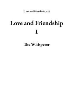 Love and Friendship 1 - Love and Friendship, #1