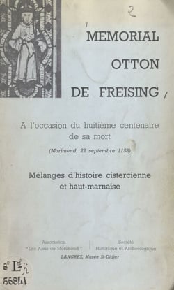 Mémorial Otton de Freising - À l'occasion du 8e centenaire de sa mort, Morimond, 22 septembre 1958. Mélanges d'histoire cistercienne et haut-marnaise