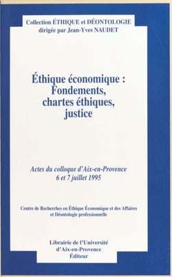 Éthique économique : fondements, chartes éthiques, justice - Actes du Colloque d'Aix-en-Provence, 6 et 7 juillet 1995