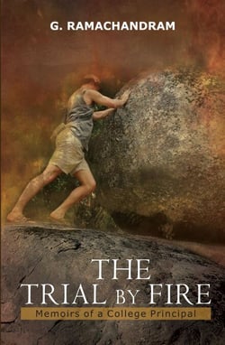 The Trial By Fire: Memoirs Of A College Principal