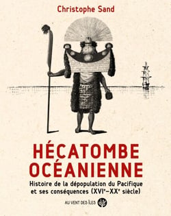 Hécatombe océanienne - Histoire de la dépopulation du Pacifique et ses conséquences (XVIe-XXe siècle)