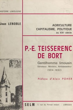 P.-E. Teisserenc de Bort - Gentilhomme limousin, sénateur, ministre, ambassadeur, 1814-1892