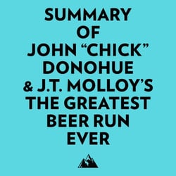 Summary of John "Chick" Donohue &amp; J.T. Molloy's The Greatest Beer Run Ever