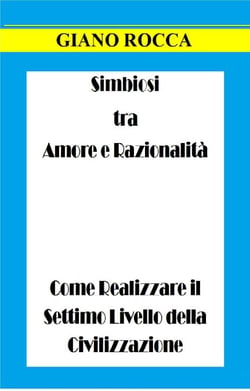 Simbiosi tra Amore e Razionalità: Come Realizzare il Settimo Livello della Civilizzazione
