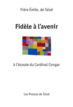 Fidèle à l’Avenir - à l’écoute du Cardinal Congar