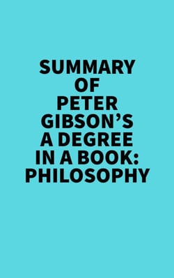 Summary of Peter Gibson's A Degree In A Book: Philosophy -  