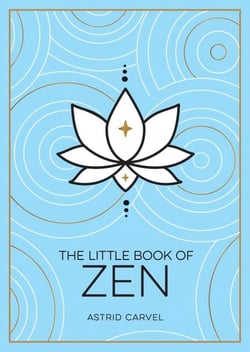 The Little Book of Zen - A Beginner's Guide to the Art of Zen