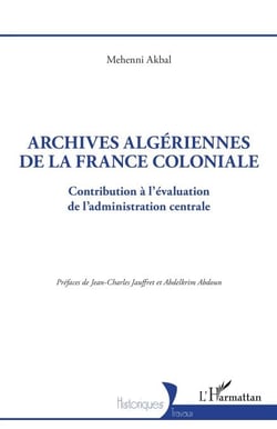 Archives algériennes de la France coloniale - Contribution à l'évaluation de l'administration centrale