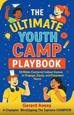 The Ultimate Youth Camp Playbook: 50 Bible-Centered Indoor Games to Engage, Equip, and Empower Teens