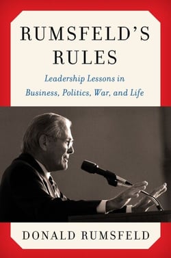 Rumsfeld's Rules - Leadership Lessons in Business, Politics, War, and Life