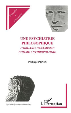 UNE PSYCHIATRIE PHILOSOPHIQUE - L'organo-dynamisme comme anthropologie