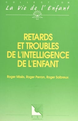 Retards et troubles de l'intelligence de l'enfant