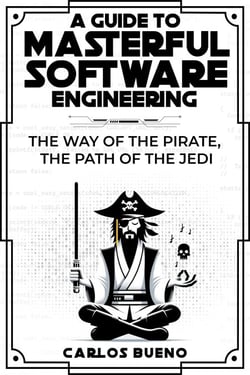A Guide to Masterful Software Engineering:  The Way of The Pirate, The Path of The Jedi