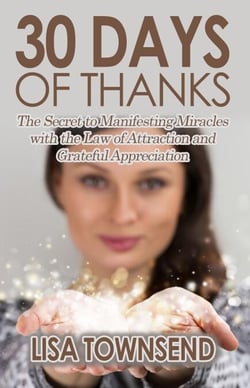 30 Days of Thanks: The Secret to Manifesting Miracles with the Law of Attraction and Grateful Appreciation - Energy Healing Series