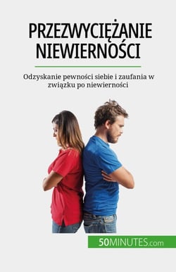 Przezwyciężanie niewierności - Odzyskanie pewności siebie i zaufania w związku po niewierności