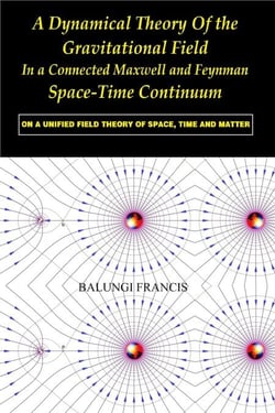 A Dynamical Theory of the Gravitational Field in a Connected Maxwell and Feynman Spacetime Continuum:On a Unified Field Theory of Space, Time and Matter