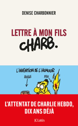 Lettre à mon fils Charb - L'attentat de Charlie Hebdo, 10 ans déjà
