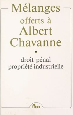 Mélanges offerts à Albert Chavanne : droit pénal, propriété industrielle