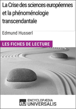 La Crise des sciences européennes et la phénoménologie transcendantale d'Edmund Husserl - Les Fiches de lecture d'Universalis