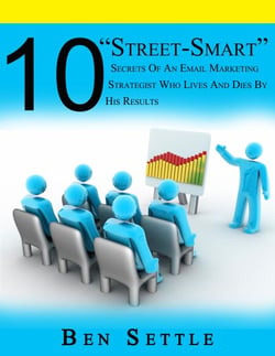 10 “Street-Smart” Secrets of an Email Marketing Strategist Who Lives and Dies by His Results