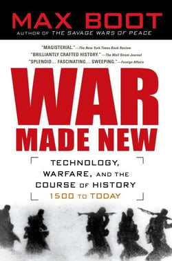 War Made New - Technology, Warfare, and the Course of History, 1500 to Today