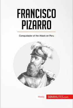 Francisco Pizarro - Conquistador of the Attack on Peru