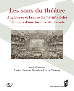 Les sons du théâtre - Angleterre et France (XVIe-XVIIIe siècle). Éléments d’une histoire de l’écoute