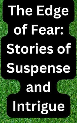 The Edge of Fear: Stories of Suspense and Intrigue