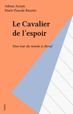 Le Cavalier de l'espoir - Mon tour du monde à cheval