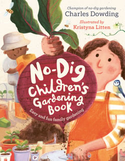 The No-Dig Children's Gardening Book - Easy and Fun Family Gardening