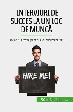 Interviuri de succes la un loc de muncă - Tot ce ai nevoie pentru a cuceri recrutorii