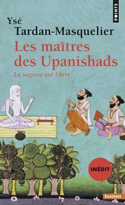 Les Maîtres des Upanishads (inédit). La sagesse qui libère - La sagesse qui libère