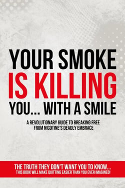 Your Smoke Is Killing You... With a Smile