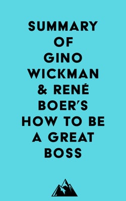 Summary of Gino Wickman &amp; René Boer's How to Be a Great Boss