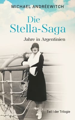 Die Stella-Saga - Jahre in Argentinien / Teil I der Trilogie