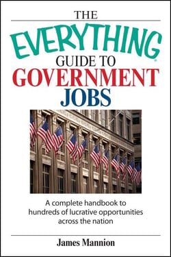 The Everything Guide To Government Jobs - A Complete Handbook to Hundreds of Lucrative Opportunities Across the Nation