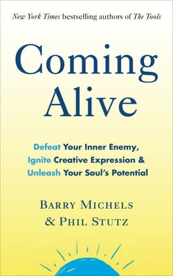 Coming Alive - 4 Tools to Defeat Your Inner Enemy, Ignite Creative Expression and Unleash Your Soul’s Potential
