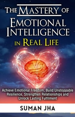 The Mastery of Emotional Intelligence in Real Life - Mastering the Inner Self Series, #3