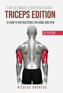 The Ultimate Exercise Guide: Triceps Edition 61 How-to Instructions for Home and Gym - The Ultimate Fitness &amp; Workout Exercise Guide, #0