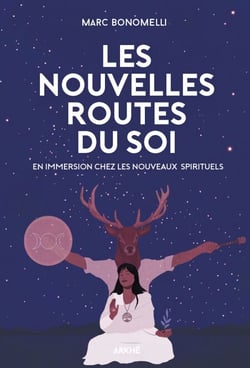 Les Nouvelles Routes du Soi - Immersion dans la nébuleuse des nouvelles spiritualités