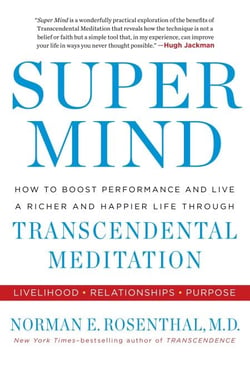 Super Mind - How to Boost Performance and Live a Richer and Happier Life Through Transcendental Meditation
