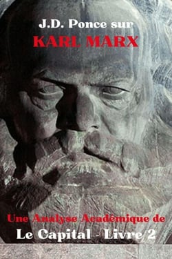 J.D. Ponce sur Karl Marx : Une Analyse Académique de Le Capital - Livre 2 - Les Grands Esprits de la Pensée Universelle (Analysés), #13