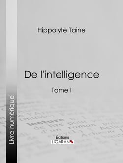 De l'intelligence - Tome I
