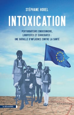 Intoxication - Perturbateurs endocriniens, lobbyistes et eurocrates : une bataille d'influence contre la santé