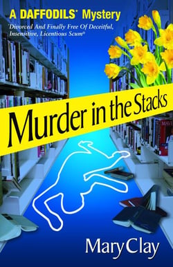 Murder in the Stacks (A DAFFODILS Mystery) - DAFFODILS* Mystery (Divorced And Finally Free Of Deceitful, Insensitive, Licentious Scum®), #4