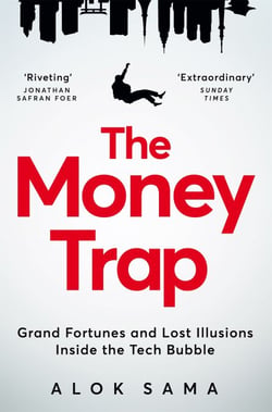 The Money Trap - A thrilling memoir of grand fortunes and lost illusions inside the tech bubble