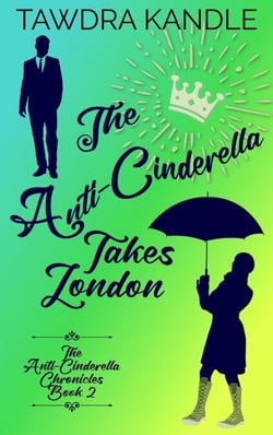 The Anti-Cinderella Takes London - The Anti-Cinderella Trilogy, #2