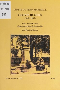 Clovis Hugues (1851-1907) - Fils de Ménerbes, enfant terrible de Marseille
