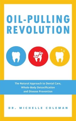 Oil-Pulling Revolution - The Natural Approach to Dental Care, Whole-Body Detoxification and Disease Prevention